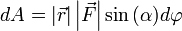 dA=\left| \vec{r} \right|  \left| \vec{F} \right| \sin{\left (\alpha \right )} d\varphi