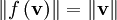 \left\Vert f\left(\mathbf{v}\right) \right\Vert = \left\Vert\mathbf{v}\right\Vert