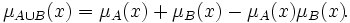 \mu_{A\cup B}(x) = \mu_A(x) + \mu_B(x) -  \mu_A(x)\mu_B(x)\!.