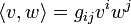\left\langle v,w\right\rangle=g_{ij}v^iw^j