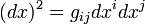 \ (dx)^2 = g_{ij} dx^i dx^j 