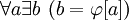 ~ \forall a \exist b \ (b = \varphi[a])