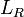 L_R \ 