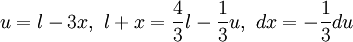  u = l - 3x,\ l + x = \frac{4}{3}l-\frac{1}{3}u,\ dx =-\frac{1}{3}du