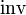 \operatorname{inv}