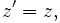 {z'} = z , \