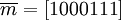 \overline m=[1000111]
