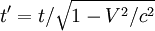 t' = t / \sqrt{1 - V^2/c^2}