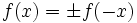 f(x)=\plusmn f(-x)