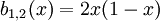 b_{1,2}(x) = 2x(1-x) \,