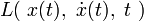 L\big(\ x(t),\ \dot{x}(t),\ t\ \big)