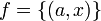 f=\left\{(a,x)\right\}