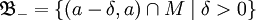 \mathfrak{B}_- = \{ (a - \delta, a) \cap M \mid \delta &amp;gt; 0 \}