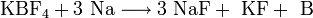 \mathrm{KBF_4 + 3 \ Na \longrightarrow 3 \ NaF + \ KF + \ B}