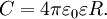 C = 4 \pi \varepsilon_0 \varepsilon R.