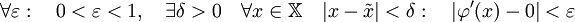 \forall \varepsilon: \quad 0&amp;lt;\varepsilon&amp;lt;1,\quad \exist \delta&amp;gt;0 \quad \forall x\in\mathbb{X} \quad |x-\tilde{x}|&amp;lt;\delta:\quad |\varphi'(x)-0|&amp;lt;\varepsilon