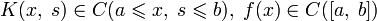 K(x,\;s)\in C(a\leqslant x,\;s\leqslant b),\;f(x)\in C([a,\;b])