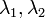 \;\lambda_1, \lambda_2