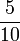 \frac{5}{10}