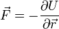 \vec{F} = -\frac{\partial U}{\partial \vec{r}}