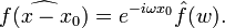 \widehat{f(x-x_0)}=e^{-i\omega x_0}\hat{f}(w).