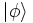\left|\phi\right\rangle 
