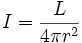 I = \frac {L}{4 \pi r^2}