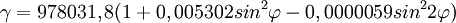 \gamma = 978031,8(1+ 0,005302sin^2\varphi - 0,0000059sin^22\varphi)