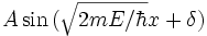 \! A\sin{(\sqrt{2mE/\hbar}x+\delta)}