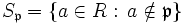 S_{\mathfrak{p}} = \{a\in R:\, a\notin \mathfrak{p}\}