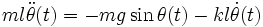 ml\ddot\theta(t)= -mg\sin\theta(t) - kl\dot\theta(t) \!