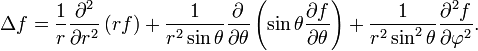 \Delta f
= {1 \over r} {\partial^2 \over \partial r^2}
\left( rf \right)
+ {1 \over r^2 \sin \theta} {\partial \over \partial \theta}
\left( \sin \theta {\partial f \over \partial \theta} \right)
+ {1 \over r^2 \sin^2 \theta} {\partial^2 f \over \partial \varphi^2}.