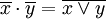 \overline{x}\cdot\overline{y}=\overline{x\lor y}