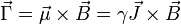 \vec{\Gamma} = 
\vec{\mu}\times\vec{B}=
\gamma\vec{J}\times\vec{B}