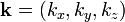  \mathbf{k} = ( k_x, k_y, k_z) 