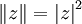 
\left\|z \right\| =
\left |z \right | ^ 2
