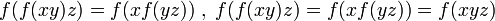 f(f(xy)z)=f(xf(yz))\; ,\; f(f(xy)z)=f(xf(yz))=f(xyz)