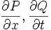 \frac{\partial P}{\partial x},\frac{\partial Q}{\partial t}
