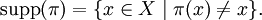 \operatorname{supp}(\pi)=\{x\in X\mid\pi(x)\ne x\}.