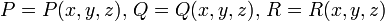 P = P(x,y,z),\,Q=Q(x,y,z),\, R=R(x,y,z) 