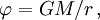 \varphi=GM/r\, ,