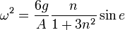 \omega^2 = \frac{6g}{A}\frac{n}{1+3n^2}\sin e