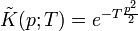         
       \tilde{K}(p;T) = e^{-T {p^2 \over 2}} \,
