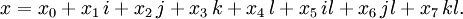 x = x_0 + x_1\,i + x_2\,j + x_3\,k + x_4\,l + x_5\,il + x_6\,jl + x_7\,kl.