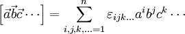 \left[\vec{a}\vec{b}\vec {c}\cdots\right] = \sum_{i,j,k,\ldots=1}^n \varepsilon_{ijk\ldots} a^i b^j c^k\cdots