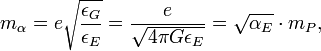 m_{\alpha} = e\sqrt{\frac{\epsilon_G}{\epsilon_E}} = \frac{e}{\sqrt{4\pi G\epsilon_E}} = \sqrt{\alpha_E}\cdot m_P, \ 