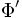  \Phi^\prime 