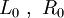L_{0}\ ,\ R_{0}