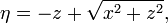  \eta = -z + \sqrt{ x^2 + z^2}, 