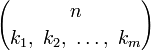 {n\choose k_1,\ k_2,\ \dots,\ k_m}